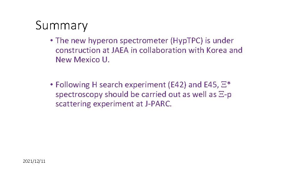 Summary • The new hyperon spectrometer (Hyp. TPC) is under construction at JAEA in