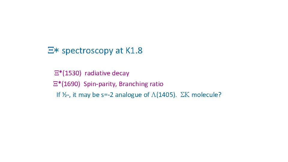 X* spectroscopy at K 1. 8 X*(1530) radiative decay X*(1690) Spin-parity, Branching ratio If