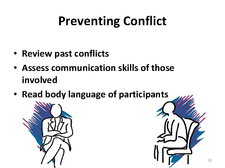 Preventing Conflict • Review past conflicts • Assess communication skills of those involved •
