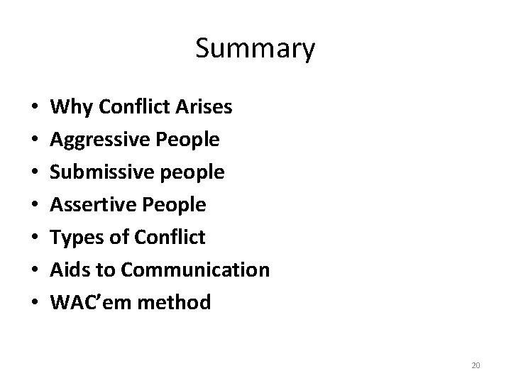 Summary • • Why Conflict Arises Aggressive People Submissive people Assertive People Types of