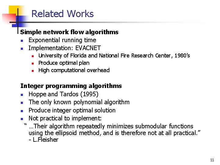Related Works Simple network flow algorithms n Exponential running time n Implementation: EVACNET n