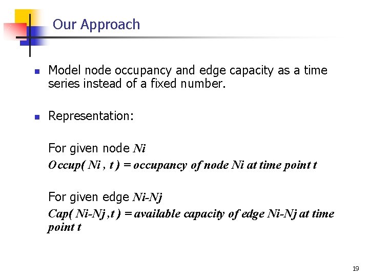 Our Approach n n Model node occupancy and edge capacity as a time series