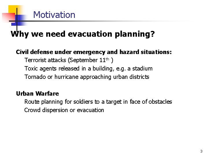 Motivation Why we need evacuation planning? Civil defense under emergency and hazard situations: Terrorist