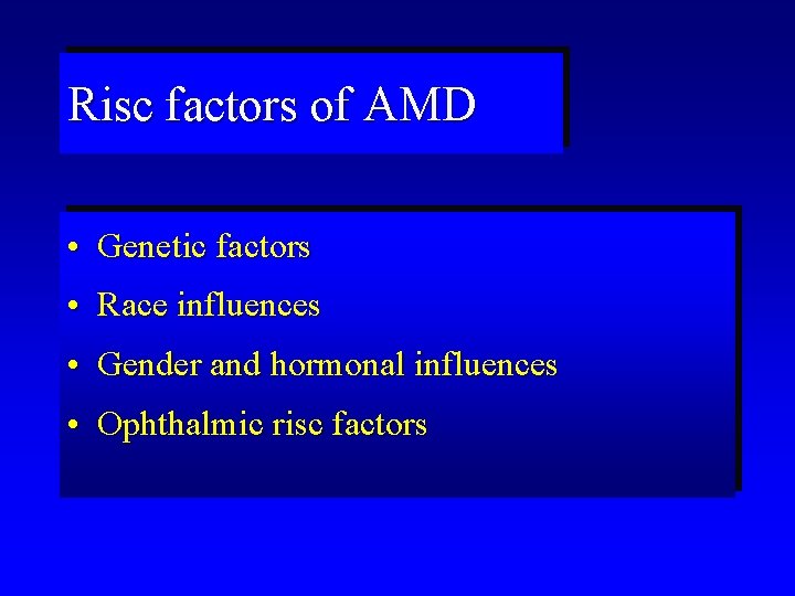 Risc factors of AMD • Genetic factors • Race influences • Gender and hormonal