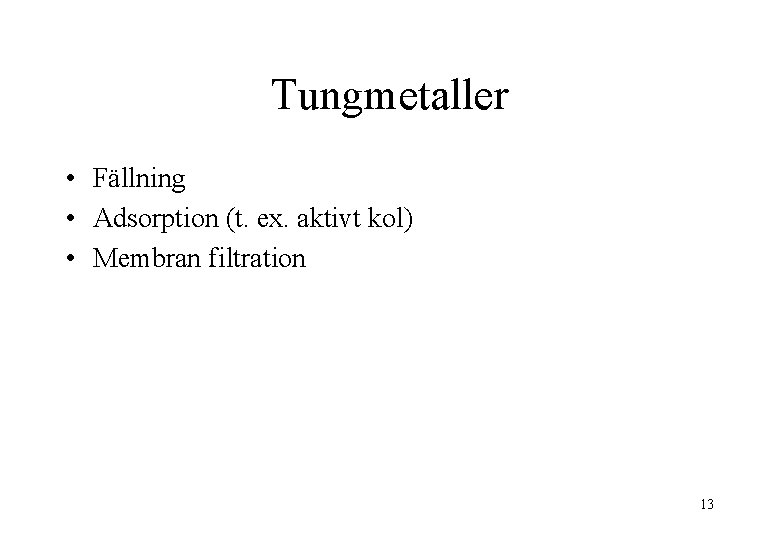Tungmetaller • Fällning • Adsorption (t. ex. aktivt kol) • Membran filtration 13 