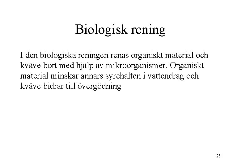 Biologisk rening I den biologiska reningen renas organiskt material och kväve bort med hjälp