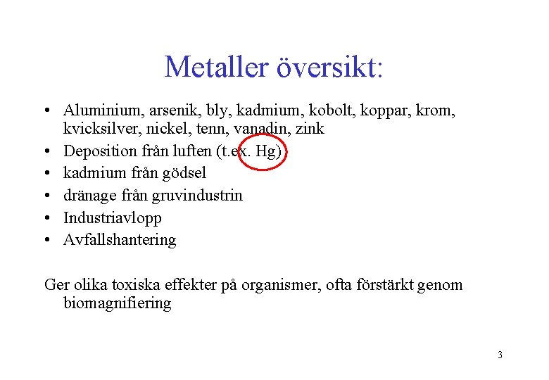 Metaller översikt: • Aluminium, arsenik, bly, kadmium, kobolt, koppar, krom, kvicksilver, nickel, tenn, vanadin,