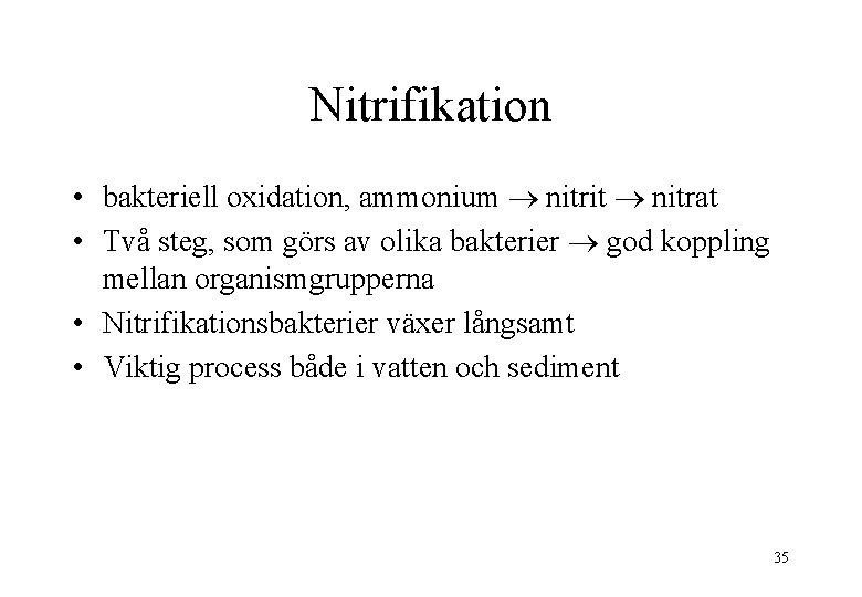 Nitrifikation • bakteriell oxidation, ammonium nitrit nitrat • Två steg, som görs av olika