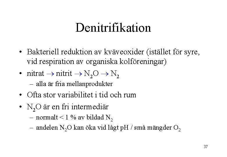 Denitrifikation • Bakteriell reduktion av kväveoxider (istället för syre, vid respiration av organiska kolföreningar)