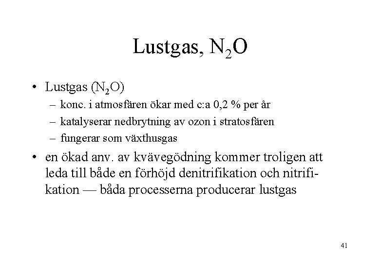 Lustgas, N 2 O • Lustgas (N 2 O) – konc. i atmosfären ökar