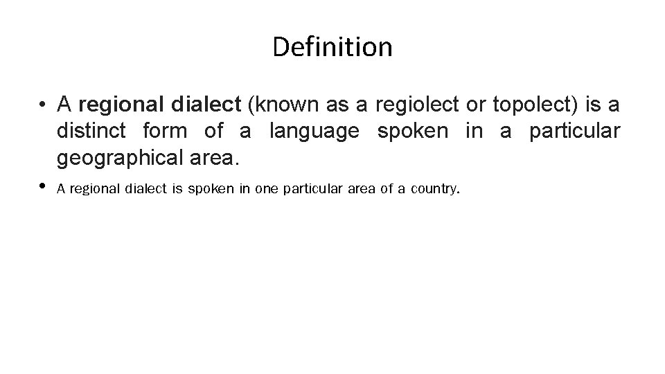Definition • A regional dialect (known as a regiolect or topolect) is a distinct
