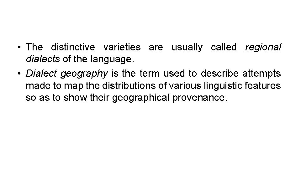  • The distinctive varieties are usually called regional dialects of the language. •