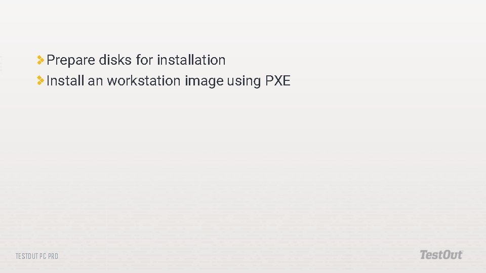 Prepare disks for installation Install an workstation image using PXE TESTOUT PC PRO 