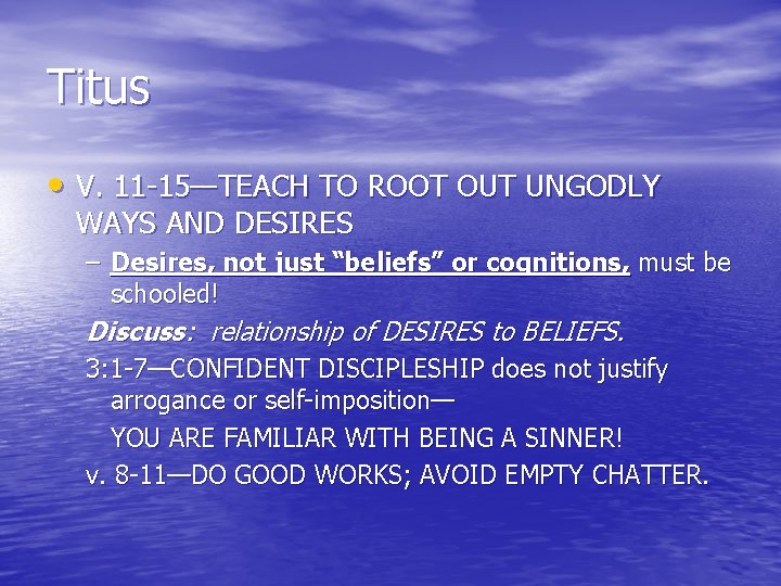 Titus • V. 11 -15—TEACH TO ROOT OUT UNGODLY WAYS AND DESIRES – Desires,