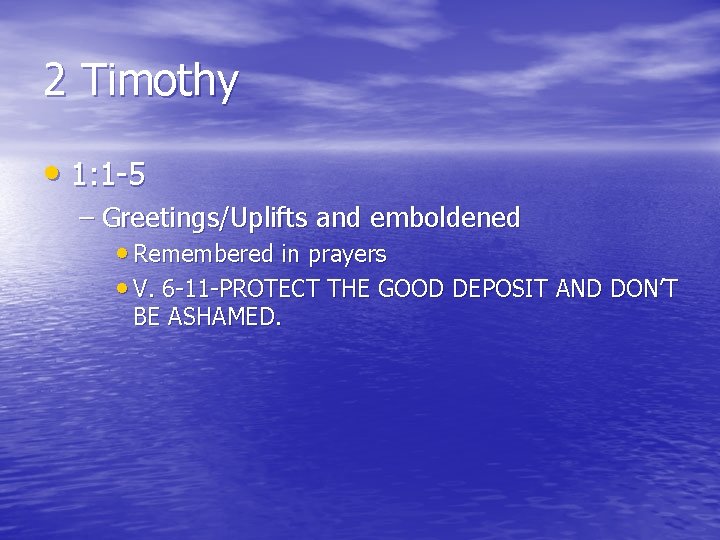 2 Timothy • 1: 1 -5 – Greetings/Uplifts and emboldened • Remembered in prayers