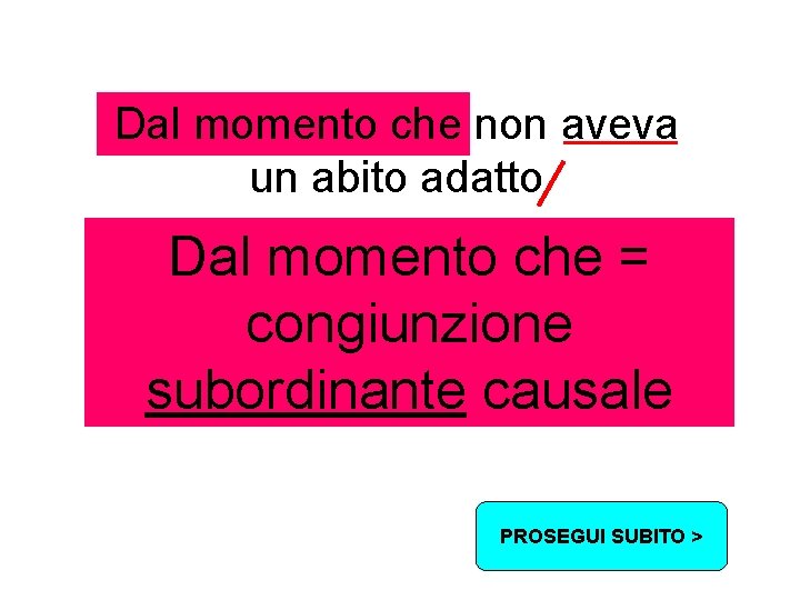 Dal momento che non aveva un abito adatto Dal momento che = non è