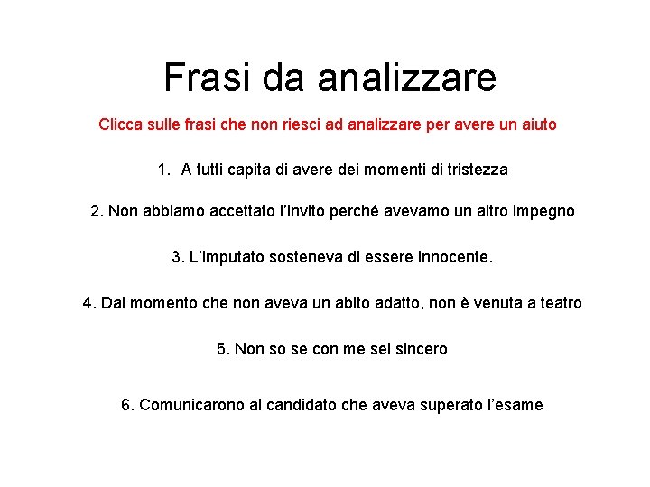 Frasi da analizzare Clicca sulle frasi che non riesci ad analizzare per avere un