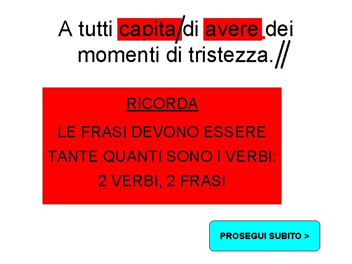 A tutti capita di avere dei momenti di tristezza. 1. Cerco i verbi RICORDA