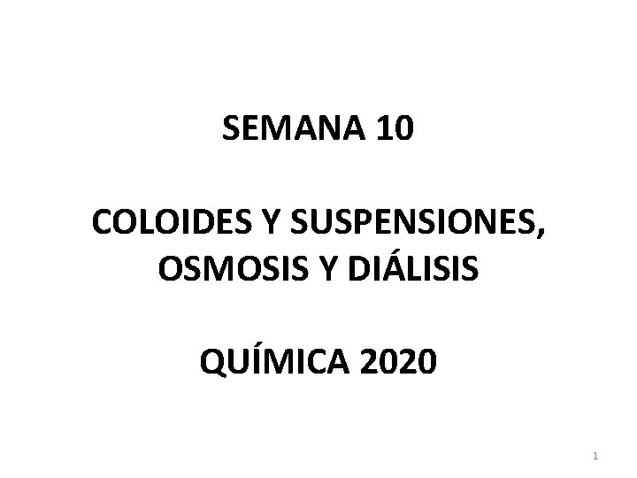 SEMANA 10 COLOIDES Y SUSPENSIONES, OSMOSIS Y DIÁLISIS QUÍMICA 2020 1 