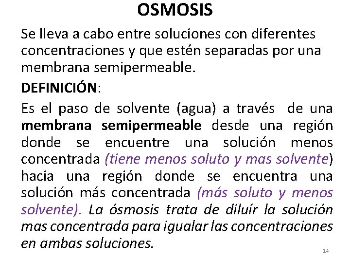 OSMOSIS Se lleva a cabo entre soluciones con diferentes concentraciones y que estén separadas