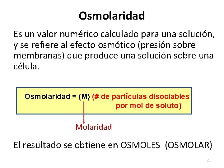 Osmolaridad Es un valor numérico calculado para una solución, y se refiere al efecto