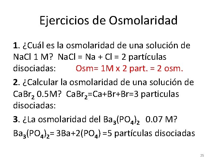 Ejercicios de Osmolaridad 1. ¿Cuál es la osmolaridad de una solución de Na. Cl