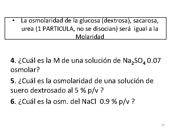  • La osmolaridad de la glucosa (dextrosa), sacarosa, urea (1 PARTICULA, no se