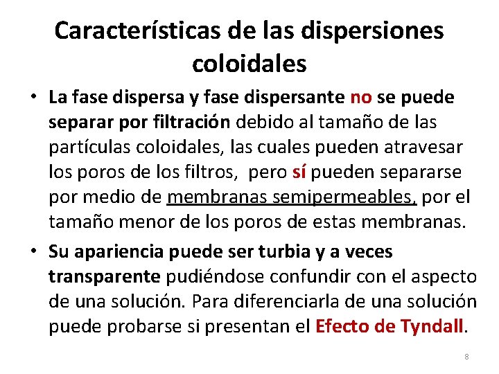 Características de las dispersiones coloidales • La fase dispersa y fase dispersante no se