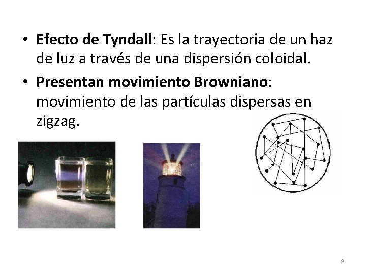  • Efecto de Tyndall: Es la trayectoria de un haz de luz a