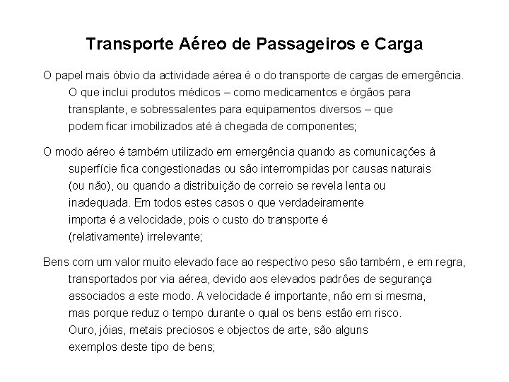 Transporte Aéreo de Passageiros e Carga O papel mais óbvio da actividade aérea é