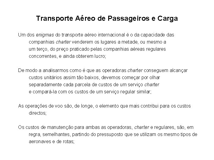 Transporte Aéreo de Passageiros e Carga Um dos enigmas do transporte aéreo internacional é