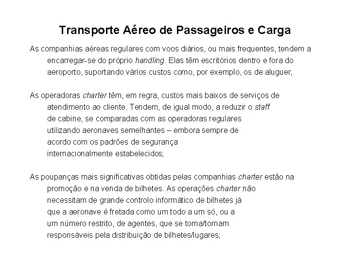 Transporte Aéreo de Passageiros e Carga As companhias aéreas regulares com voos diários, ou