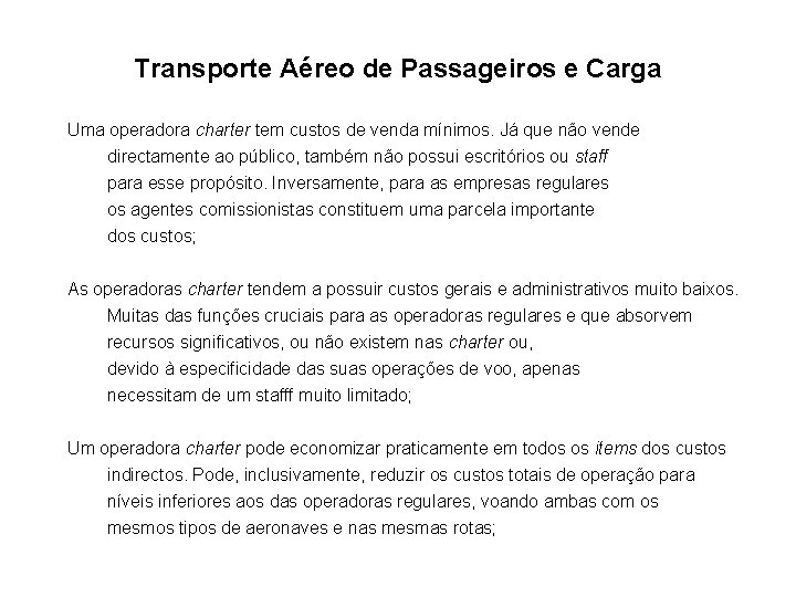Transporte Aéreo de Passageiros e Carga Uma operadora charter tem custos de venda mínimos.