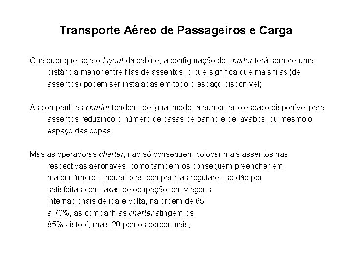 Transporte Aéreo de Passageiros e Carga Qualquer que seja o layout da cabine, a