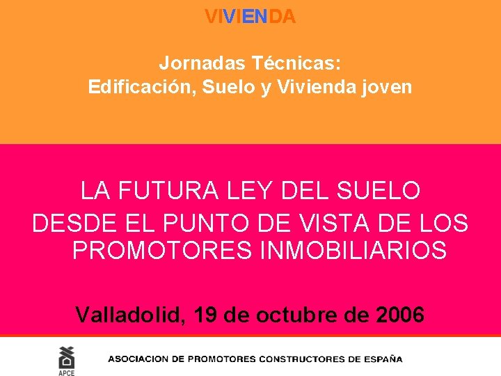 VIVIENDA Jornadas Técnicas: Edificación, Suelo y Vivienda joven LA FUTURA LEY DEL SUELO DESDE