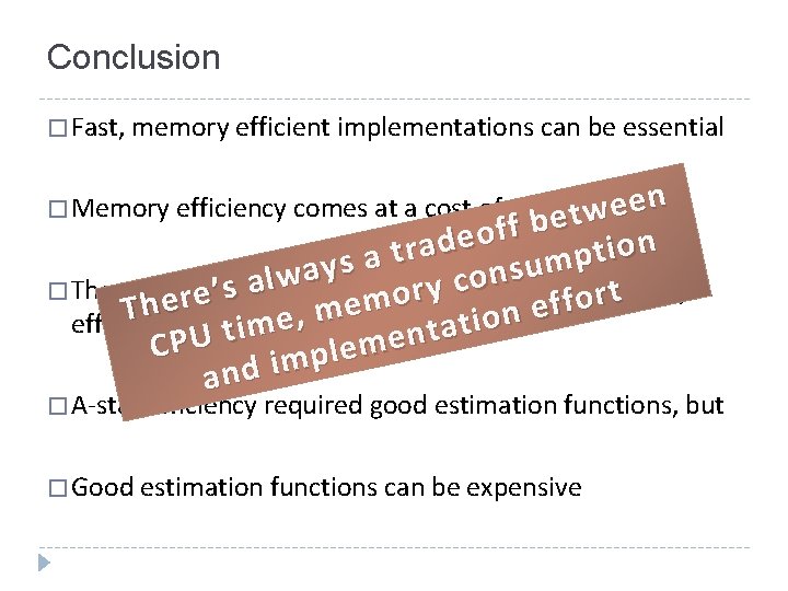 Conclusion � Fast, memory efficient implementations can be essential n e e � Memory