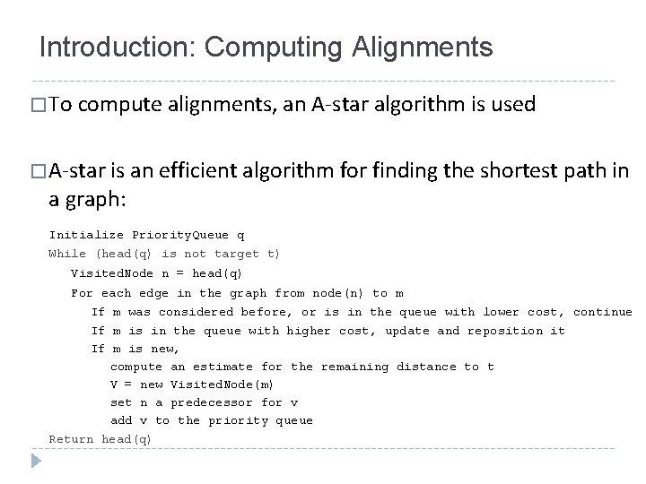 Introduction: Computing Alignments � To compute alignments, an A-star algorithm is used � A-star