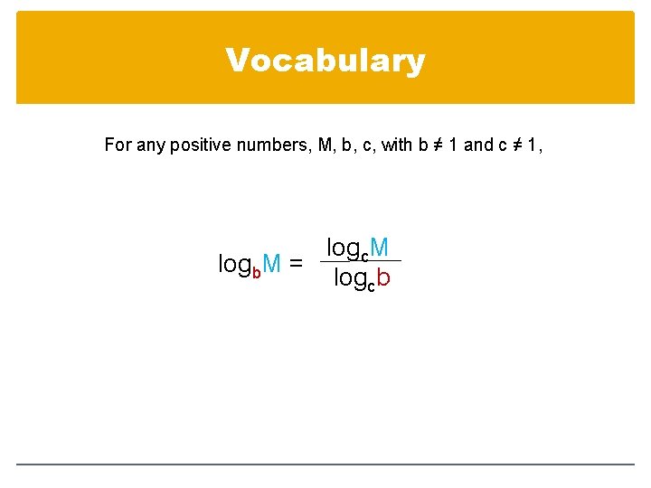 Vocabulary For any positive numbers, M, b, c, with b ≠ 1 and c