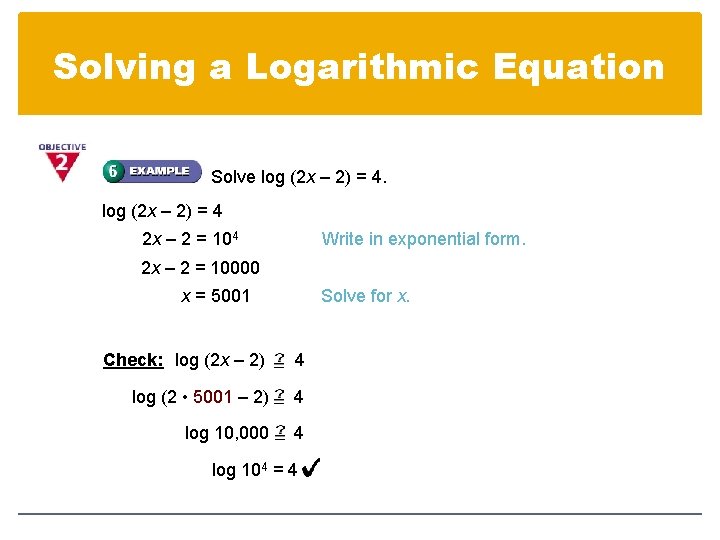 Solving a Logarithmic Equation Solve log (2 x – 2) = 4 2 x