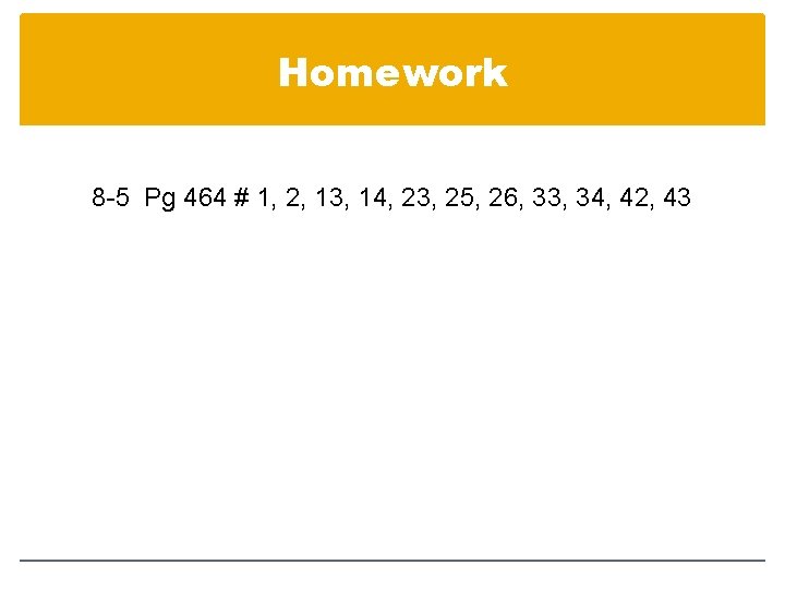 Homework 8 -5 Pg 464 # 1, 2, 13, 14, 23, 25, 26, 33,