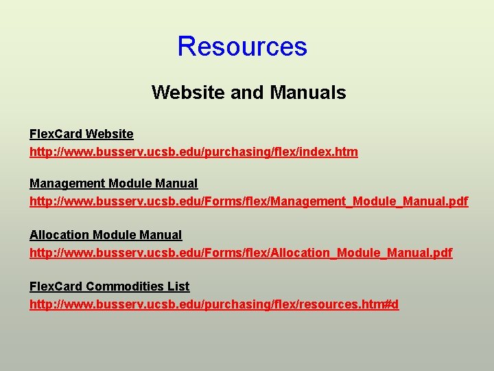 Resources Website and Manuals Flex. Card Website http: //www. busserv. ucsb. edu/purchasing/flex/index. htm Management
