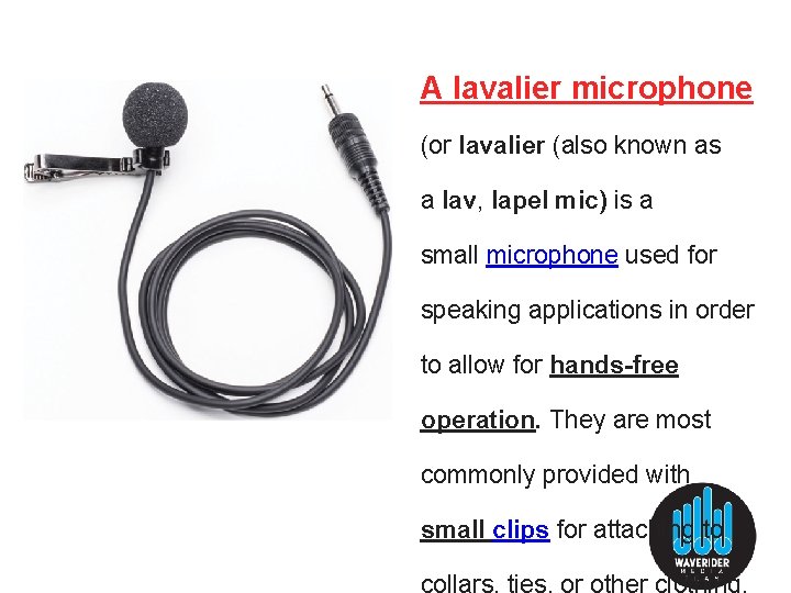 A lavalier microphone (or lavalier (also known as a lav, lapel mic) is a