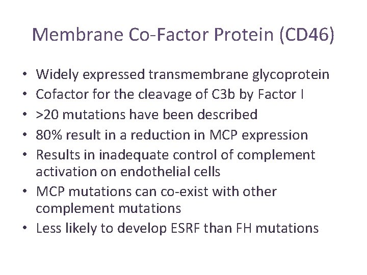Membrane Co-Factor Protein (CD 46) Widely expressed transmembrane glycoprotein Cofactor for the cleavage of Membrane Co-Factor Protein (CD 46) Widely expressed transmembrane glycoprotein Cofactor for the cleavage of