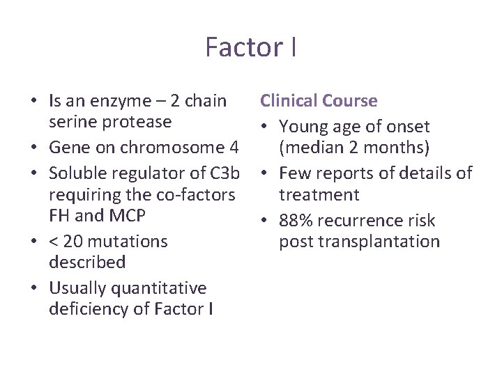 Factor I • Is an enzyme – 2 chain serine protease • Gene on Factor I • Is an enzyme – 2 chain serine protease • Gene on