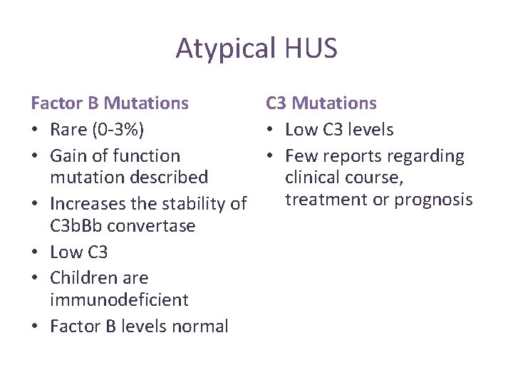 Atypical HUS Factor B Mutations C 3 Mutations • Rare (0 -3%) • Low Atypical HUS Factor B Mutations C 3 Mutations • Rare (0 -3%) • Low