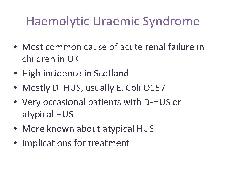 Haemolytic Uraemic Syndrome • Most common cause of acute renal failure in children in Haemolytic Uraemic Syndrome • Most common cause of acute renal failure in children in