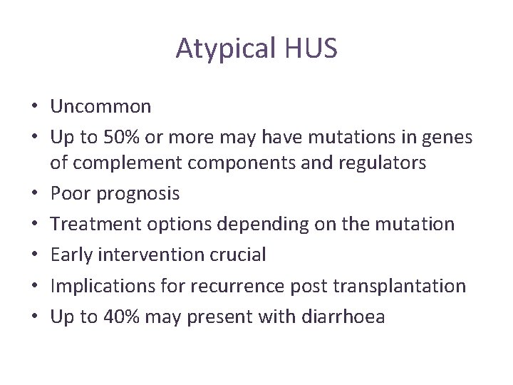 Atypical HUS • Uncommon • Up to 50% or more may have mutations in Atypical HUS • Uncommon • Up to 50% or more may have mutations in