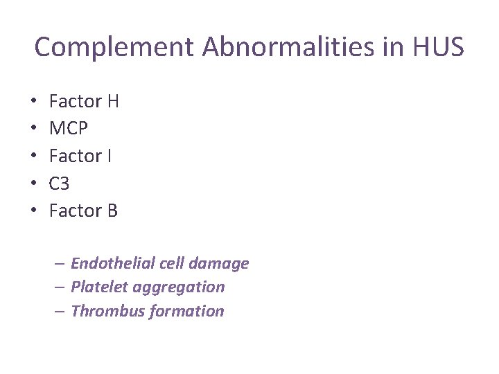 Complement Abnormalities in HUS • • • Factor H MCP Factor I C 3 Complement Abnormalities in HUS • • • Factor H MCP Factor I C 3