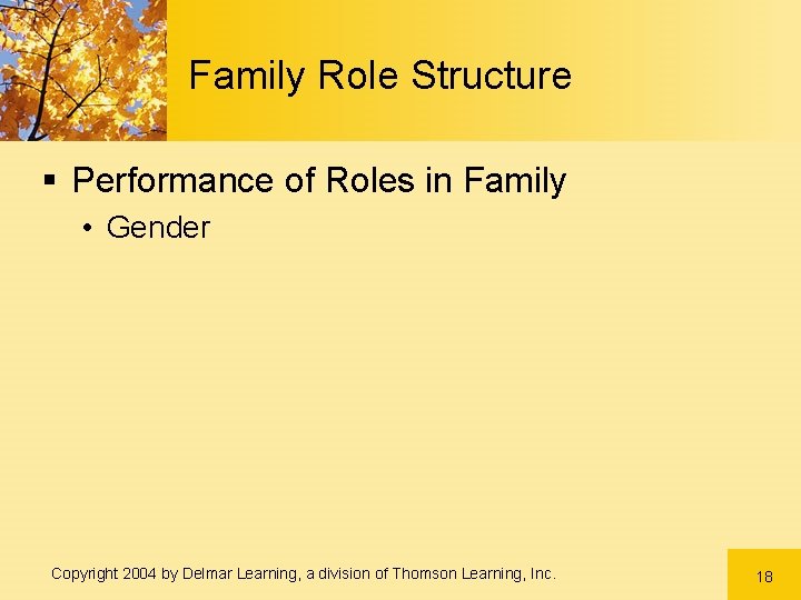 Family Role Structure § Performance of Roles in Family • Gender Copyright 2004 by