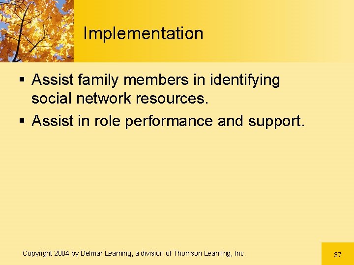 Implementation § Assist family members in identifying social network resources. § Assist in role